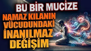 NAMAZ KILANLARIN VÜCUDUNDAKİ İNANILMAZ DEĞİŞİM  Namazın 5 Büyük Faydası [upl. by Torosian]