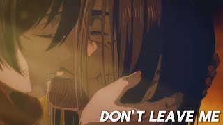 Mikasa amp Eren「 AMV 」Dont Leave Me  Attack On Titan [upl. by Larimer]