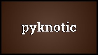 Pyknotic Meaning [upl. by Montagu]