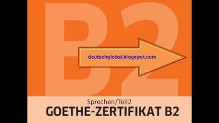 Goethe Zertifikat B2  Sprechen  Aufgabe 2 [upl. by Etteloc]