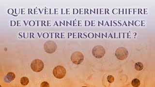 🎂 QUE RÉVÈLE LE DERNIER CHIFFRE DE VOTRE ANNÉE DE NAISSANCE SUR VOTRE PERSONNAILITÉ [upl. by Suryc700]