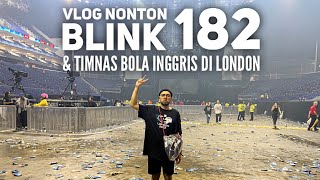 VLOG NONTON BLINK 182 amp TIMNAS INGGRIS DI LONDON KemVlog [upl. by Franni]