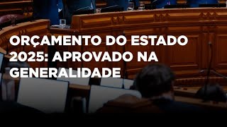 📄✅ Orçamento do Estado 2025 Aprovado na generalidade [upl. by Iot]