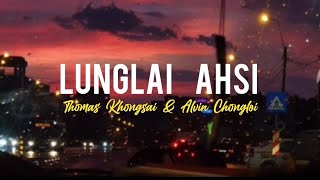 LUNGLAI AHSI lyrics video ftThomas Khongsai amp Alvin ChongloiThadou kuki love songs🤍 [upl. by Corilla755]