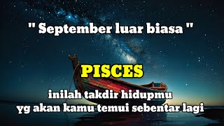 ♓ PISCES ♓ September luar biasa  inilah takdir hidupmu yg akan kamu temui dalam waktu dekat [upl. by Elden]