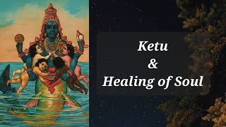 Ketu amp Healing Of The Soul [upl. by Prue]