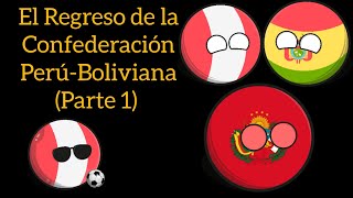 El Regreso de la Confederación PerúBoliviana 🇵🇪🇧🇴 Parte 1 Countryballs Humor [upl. by Robbin780]