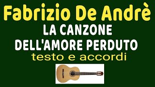 Fabrizio De Andrè  LA CANZONE DELLAMORE PERDUTO  accordi e testo [upl. by Ladnyk587]