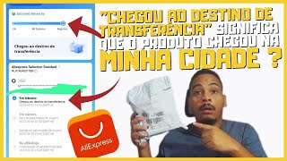 CHEGOU AO DESTINO DE TRANSFERÊNCIA ALIEXPRESS SIGNIFICA QUE O PRODUTO ESTÁ NA MINHA CIDADE [upl. by Robinia788]