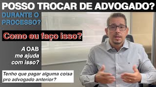 POSSO TROCAR DE ADVOGADO DURANTE O PROCESSO bbadv [upl. by Lirpa404]