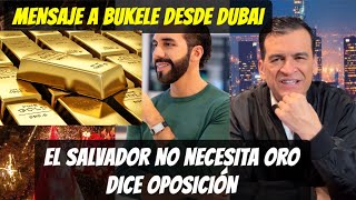 Opositor dice que para que quiere ORO El Salvador Mensaje desde DUBAI para el PRESIDENTE BUKELE [upl. by Martsen]