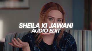 Sheila ki jawani  Audio Edit 🎧🌚 [upl. by Albright51]