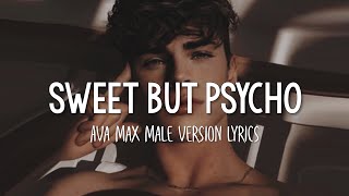 Ava Max  Sweet But Psycho  Male Version Lyrics [upl. by Elfrieda]