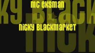 MC EKSMAN NICKY BLACKMARKET [upl. by Ralston93]