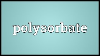 Polysorbate Meaning [upl. by Adaminah653]