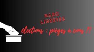 Haro sur nos libertés élections pièges à cons [upl. by Sylvester]