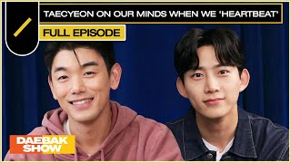 TAECYEON on Our Minds when We Heartbeat 🤭❤️  DAEBAK SHOW S3 EP 9 [upl. by Ecnatsnoc817]