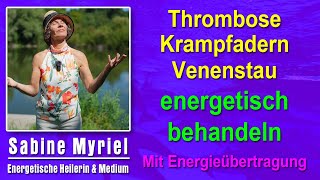 Thrombose Krampfadern Venenstau energetisch behandeln  Sabine Myriel Emge  Mit Energieübertragung [upl. by Akeihsal]