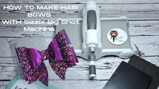 How to make Hair Bows with the Sizzix Big Shot Machine Making Hair Bows with Sizzix Big Shot [upl. by Shaffer]