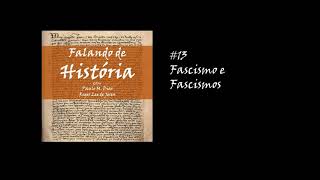 13 Fascismo e Fascismos Falando de História Podcast [upl. by Izawa645]