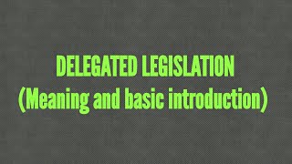 Delegated legislation Part I  meaning and basic introduction [upl. by Vanni655]