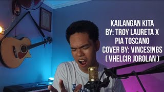 KAILANGAN KITA By Troy Laureta X Pia Toscano  VinceSNGS Male Cover  Vhelcir Jorolan [upl. by Sauers]