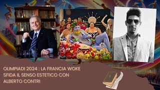 OLIMPIADI 2024  LA FRANCIA WOKE SFIDA IL SENSO ESTETICO CON ALBERTO CONTRI [upl. by Ainig136]