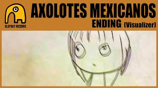 AXOLOTES MEXICANOS  Ending Visualizer [upl. by Medeah]