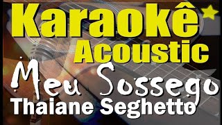 Meu Sossego  Thaiane Seghetto Karaokê Acústico playback [upl. by Bari]