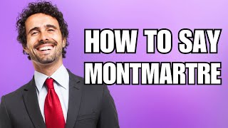 How To Pronounce Montmartre Correctly [upl. by Eednarb]