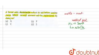 A farmer adds Azotobacter culture to soil before sowing maize Which mineral element [upl. by Noslien]