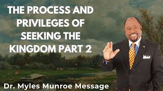 The Process and Privileges of Seeking The Kingdom Part 2  Dr Myles Munroe Sermons [upl. by Atcele]