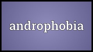 Androphobia Meaning [upl. by Etnomaj]