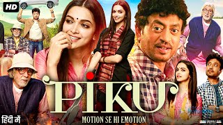 Piku Full Movie  Deepika Padukone  Amitabh Bachchan  Irrfan Khan  Review amp Story [upl. by Alimak]