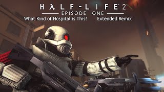 HalfLife 2 Episode One OST — What Kind of Hospital is This Extended Remix [upl. by Pollie]