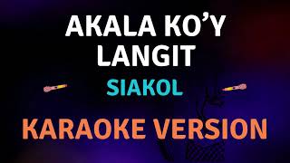 AKALA KOY LANGIT  Siakol l Karaoke song with lyrics [upl. by Ettelimay]