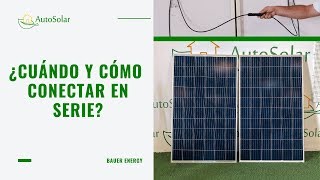 ¿Cuándo y cómo conectar mis paneles solares en serie [upl. by Eirrehs324]