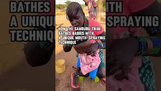 How the Samburu Tribe Bathes Babies with a Unique MouthSpraying Techniqueshorts [upl. by Elazaro]