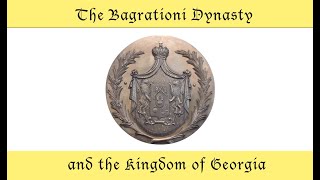 The Bagrationi Dynasty and the Kingdom of Georgia [upl. by Tonkin]