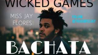 THE WEEKND  WICKED GAMES BACHATA REMIX  MISS JAY FLORES DJ DUCK PRODUCTION [upl. by Klump721]