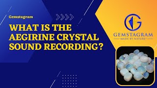 What Is The Aegirine Crystal Sound Recording [upl. by Thain]