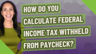 How do you calculate federal income tax withheld from paycheck [upl. by Uht]