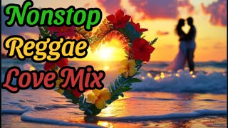 Nonstop Reggae Love Mix  Romantic Reggae amp Heartwarming Love Vibes [upl. by Anilyx]