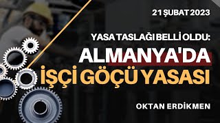 Almanyada işçi göçü yasası İşte detaylar  21 Şubat 2023 Oktan Erdikmen [upl. by Arracot]