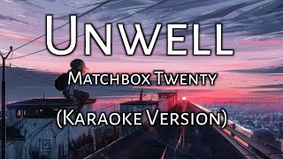 Unwell  Matchbox Twenty Karaoke Version [upl. by Elladine]