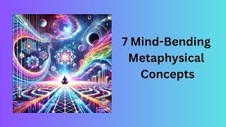 7 Mind Bending Metaphysical Concepts [upl. by Eversole]