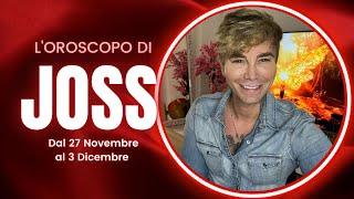 Oroscopo settimanale di Joss dal 27 Novembre al 3 Dicembre [upl. by Johnsson]