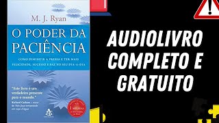 AUDIOLIVRO COMPLETO quotO Poder da Paciênciaquot  M J Ryan [upl. by Colinson352]