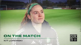 Kit Loferski On the Match  Montrose FC 06 Celtic FC Women [upl. by Newnorb]