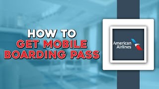 How To Get Mobile Boarding Pass on American Airlines Easiest Way [upl. by Elleuqar372]